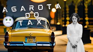 A Curiosa Lenda Da Moça Do Táxi. Era Pra Ser Apenas Uma Viajem...