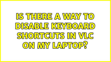 Is there a way to disable keyboard shortcuts in VLC on my laptop? (2 Solutions!!)