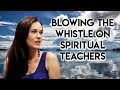 Blowing the whistle on spiritual teachers gurus and self help experts  teal swan 
