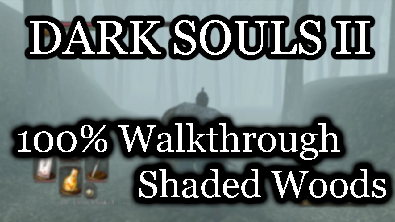 Dark Souls 2 100 Walkthrough 8 Shaded Woods All Items Secrets Youtube