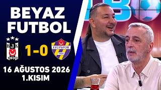 Beyaz Futbol 16 Ağustos 2026 1.Kısım / Beşiktaş 1-0 Eyüpspor