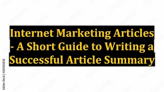 Information Internet Marketing Articles - A Short Guide to Writing a Successful Article Summary News
