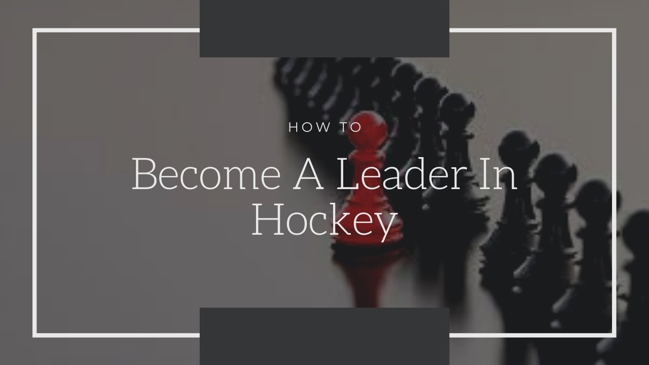 How To Be A Better Leader In Hockey