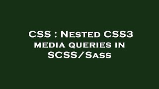 CSS : Nested CSS3 media queries in SCSS/Sass
