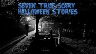 7 True Scary Halloween Stories