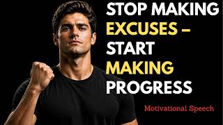 Stop Making Excuses – Start Making Progress