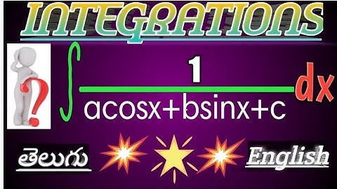 Integrations in acosx+bsinx+c in telugu and english, Integrations Maths2B, integration TYPES.