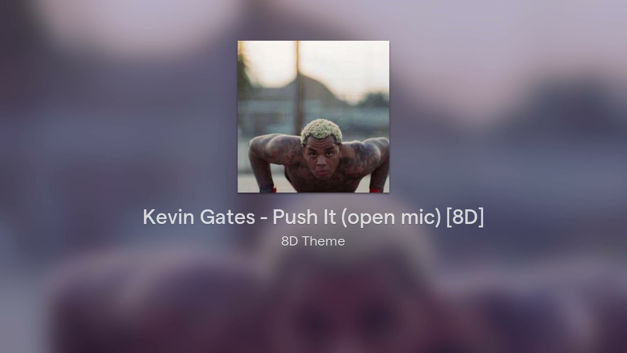 Kevin Gates Push It (open mic) [8D] YouTube