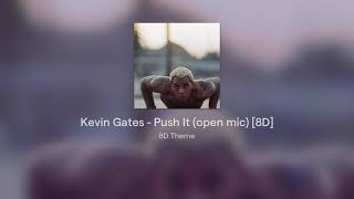 Kevin Gates - Push It (open mic) [8D]