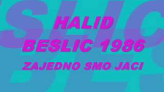 Video thumbnail of "HALID BESLIC -  ZAJEDNO SMO JACI"