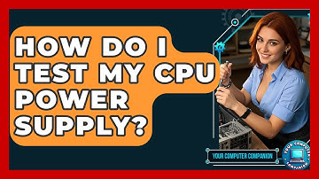 How Do I Test My CPU Power Supply? - Your Computer Companion