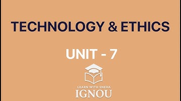 TECHNOLOGY & ETHICS | Unit 7 BPYI - 101 IGNOU | EXPLANATION FOR EXAMS & ASSIGNMENTS