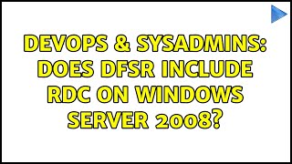 DevOps & SysAdmins: Does DFSR include RDC on Windows Server 2008? (2 Solutions!!)