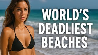 The World's Deadliest Beaches You’ll NEVER Swim In Again