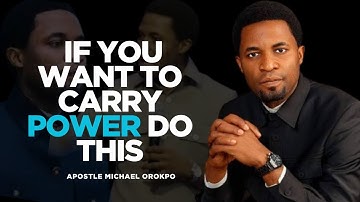 If You Want to Carry Power Do This -- Apostle Michael Orokpo