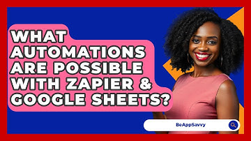 What Automations Are Possible With Zapier & Google Sheets? - Be App Savvy
