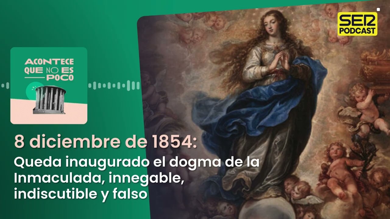Acontece | Queda inaugurado el dogma de la Inmaculada, innegable, indiscutible y falso