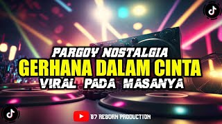 DJ PARGOY NOSTALGIA VIRAL PADA MASANYA | GERHANA DALAM BERCINTA BASS NYA GACOR KALI #viralvideo #dj