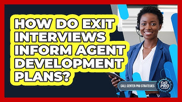 How Do Exit Interviews Inform Agent Development Plans?