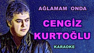 💖💙 Ağlamam Ondan 💖💙 🧿 Cengiz Kurtoğlu🧿 🎤Karaoke🎤
