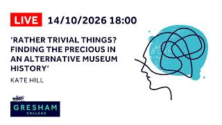 Rather Trivial Things? Finding the Precious in an Alternative Museum History - Kate Hill