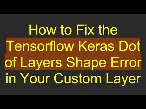 How to Fix the Tensorflow Keras Dot of Layers Shape Error in Your Custom Layer