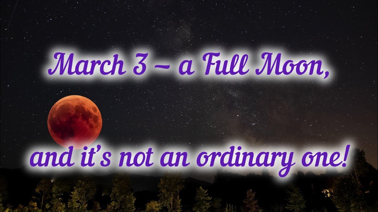3 марта — полнолуние, и это будет необычное полнолуние!