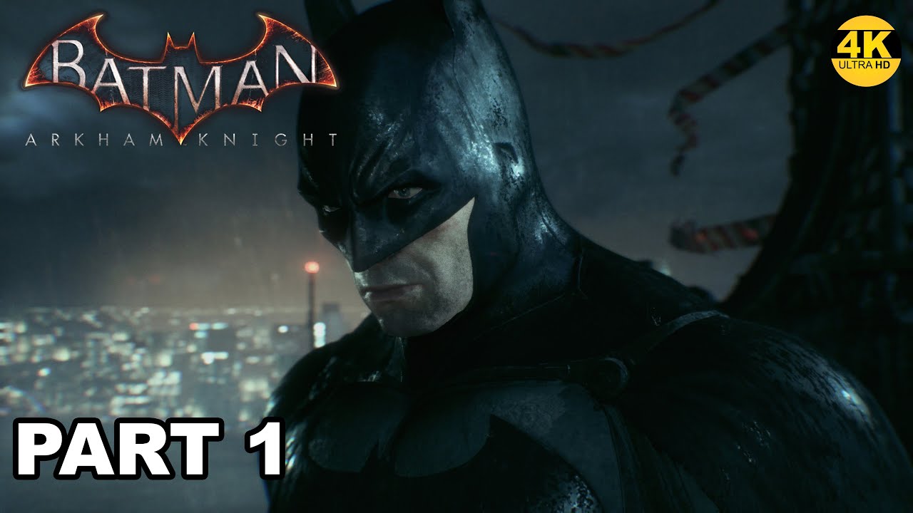 BATMAN ARKHAM KNIGHT GAMEPLAY WALKTHROUGH - PART 1 - 4K 60FPS - NO ...