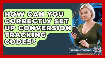How Can You Correctly Set Up Conversion Tracking Codes? - Modern Marketing Moves