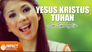 Sari Simorangkir - Yesus Kristus Tuhan - Lagu Rohani