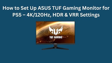 How to Set Up ASUS TUF Gaming Monitor for PS5 – 4K/120Hz, HDR & VRR Settings