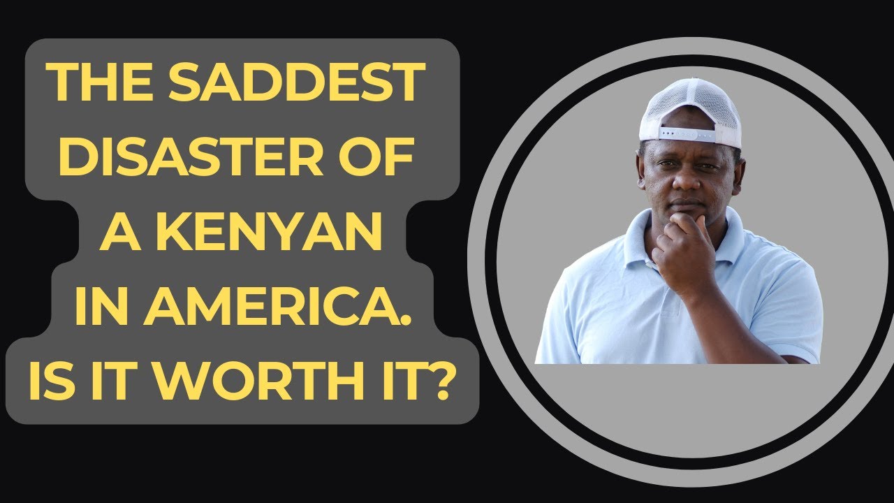 The Saddest Disaster for a Kenyan in America | Is it worth it?