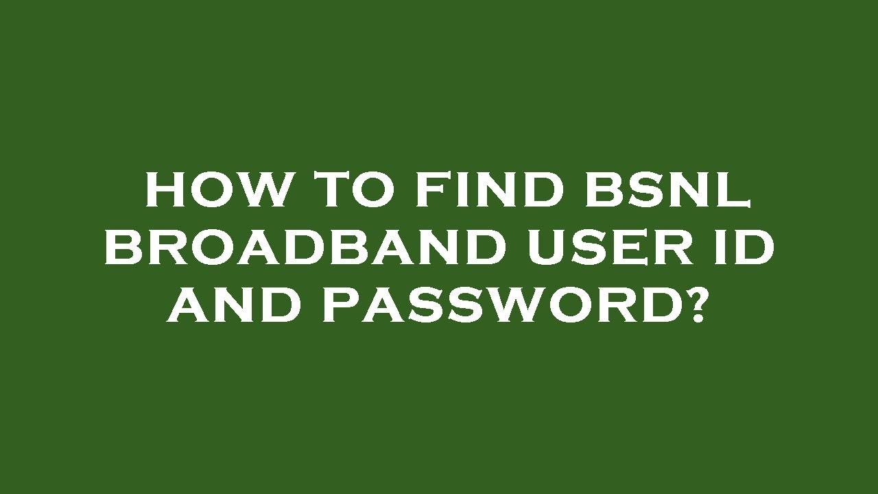 How to find bsnl broadband user id and password? YouTube
