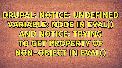 Notice: Undefined variable: node in eval() and Notice: Trying to get property of non-object in...