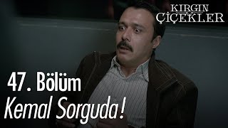 Kemal Gözaltına Alındı - Kırgın Çiçekler 47. Bölüm