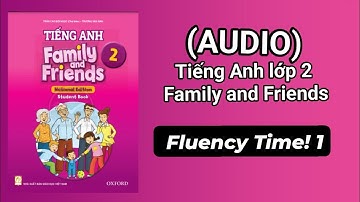 (Audio) Fluency Time! 1. Tiếng Anh lớp 2 Family and Friends. English Grade 2 Family and Friends