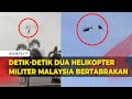 Penampakan detikdetik dua helikopter militer malaysia tabrakan