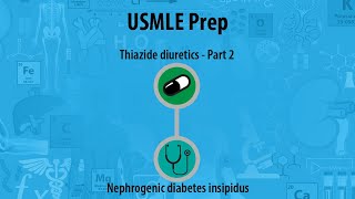 USMLE Prep - Renal/Urinary System - Thiazide diuretics - Treatment - Nephrogenic diabetes insipidus