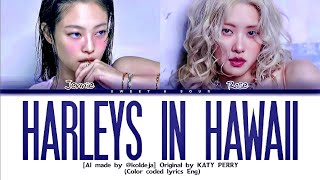 [AI] Jennie & Rosé 'Harleys in Hawaii' (by @KOLDEJA ) Color Coded Lyrics | Original by Katy Perry Resimi