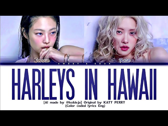 [AI] Jennie & Rosé 'Harleys in Hawaii' (by @KOLDEJA ) Color Coded Lyrics | Original by Katy Perry class=