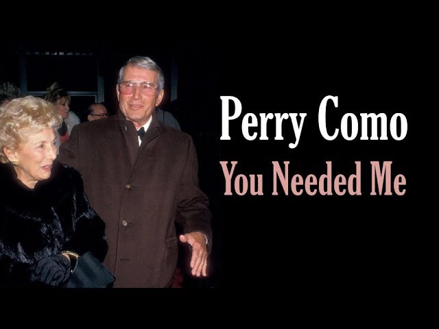 Perry Como  "You Needed Me"