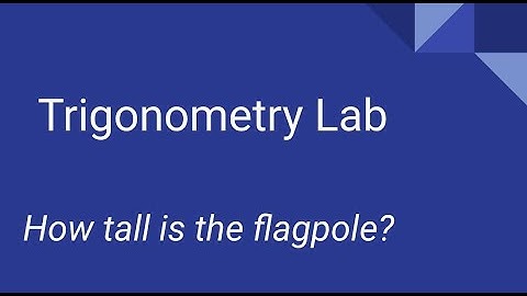 Trigonometry lab How tall is the flagpole