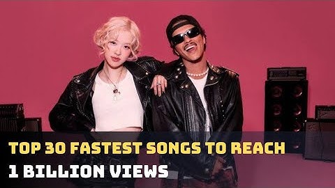 Top 30 fastest songs to reach 1 billion views