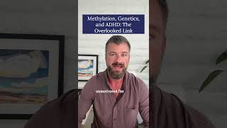 Methylation, Genetics, and ADHD: The Overlooked Link