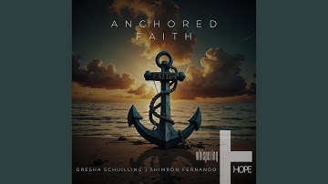Anchored Faith (feat. Gresha Schuilling & Shimron Fernando)