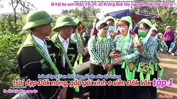 trai đẹp Đăk nông gặp gái xinh e siên Đăk Lăk,hát sli lạng Sơn lễ hội ba sơn thôn 19+20 xã Krông Buk