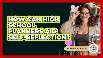How Can High School Planners Aid Self-reflection? - High School Toolkit
