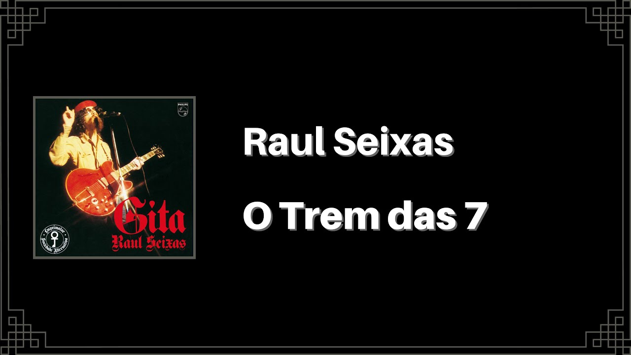 Raul Seixas - O Trem das 7 (Letra) - YouTube