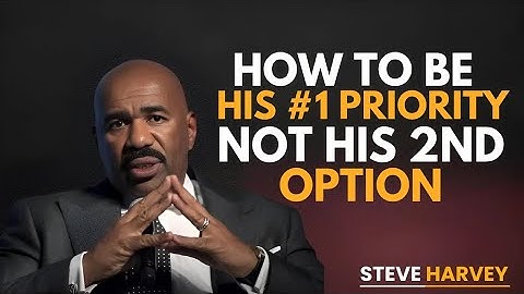 How To Be His #1 Priority, Not His 2nd Option | Steve Harvey Motivational Advice | Inspire Legends
