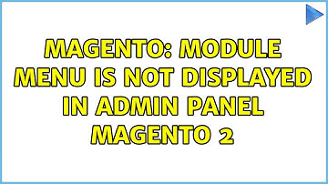 Magento: Module menu is not displayed in admin panel magento 2 (3 Solutions!!)